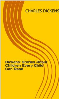 Dickens' Stories About Children Every Child Can Read - Charles Dickens. - E-Book