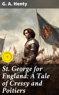 St. George for England: A Tale of Cressy and Poitiers - G. A. Henty - E-Book