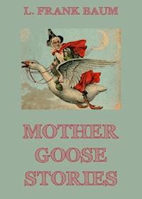 Mother Goose Stories - L. Frank Baum - E-Book