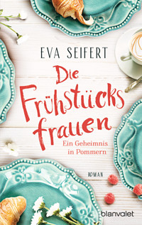 Die Frühstücksfrauen - Ein Geheimnis in Pommern - Eva Seifert - E-Book