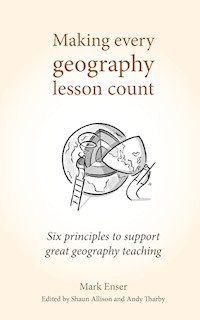 Making Every Geography Lesson Count - Mark Enser - E-Book