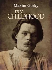 My Childhood  - MAXIM GORKY - E-Book