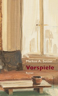 Vorspiele - Markus A. Sutter - E-Book
