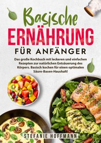 Basische Ernährung für Anfänger - Stefanie Hoffmann - E-Book