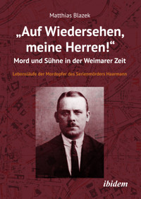 „Auf Wiedersehen, meine Herren!“ Mord und Sühne in der Weimarer Zeit - Matthias Blazek - E-Book