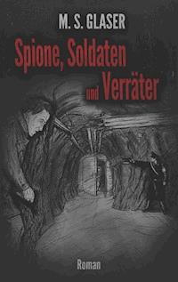 Spione, Soldaten und Verräter - M.S. Glaser - E-Book