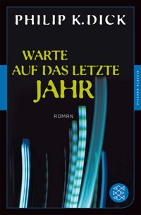 Warte auf das letzte Jahr - Philip K. Dick - E-Book