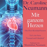 Dr. Caroline Neumann: Mit ganzem Herzen. Das Herz-Kreislauf-System - Dr. Caroline Neumann - Hörbuch