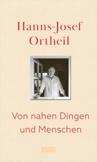 Von nahen Dingen und Menschen - Hanns-Josef Ortheil - E-Book