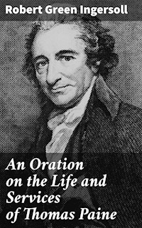An Oration on the Life and Services of Thomas Paine - Robert Green Ingersoll - E-Book