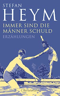 Immer sind die Männer Schuld - Stefan Heym - E-Book