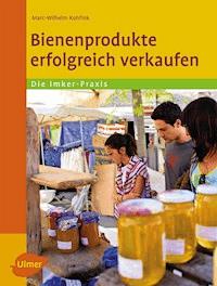 Bienenprodukte erfolgreich verkaufen - Marc-Wilhelm Kohfink - E-Book