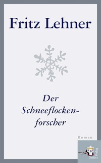 Der Schneeflockenforscher - Fritz Lehner - E-Book