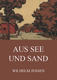Aus See uns Sand - Wilhelm Jensen - E-Book
