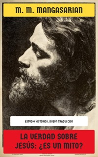 La verdad sobre Jesús: ¿es un mito? - M. M. Mangasarian - E-Book