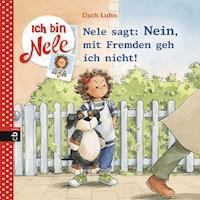 Ich bin Nele - Nele sagt: Nein, mit Fremden geh ich nicht! - Usch Luhn - E-Book