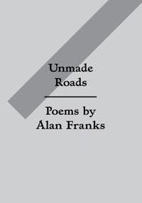 Unmade Roads - Alan Franks - E-Book