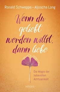 Wenn du geliebt werden willst, dann liebe - Ronald Schweppe - E-Book