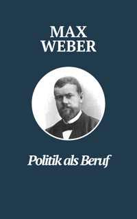 Politik als Beruf - Max Webers Meisterwerk - Max Weber - E-Book