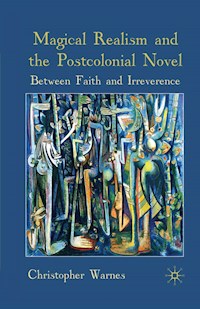Magical Realism and the Postcolonial Novel - Christopher Warnes - E-Book