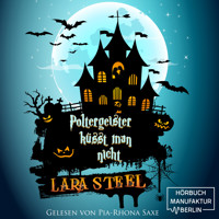 Poltergeister küsst man nicht (ungekürzt) - Lara Steel - Hörbuch