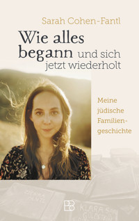 Wie alles begann und sich jetzt wiederholt - Sarah Cohen-Fantl - E-Book