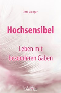 Hochsensibel - Leben mit besonderen Gaben - Zora Gienger - E-Book