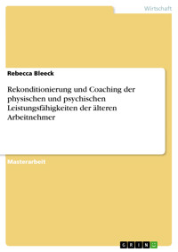 Rekonditionierung und Coaching der physischen und psychischen Leistungsfähigkeiten der älteren Arbeitnehmer - Rebecca Bleeck - E-Book