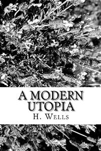 A Modern Utopia - H G Wells - E-Book