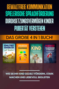 Gewaltfreie Kommunikation | Spielerische Sprachförderung | Durchsetzungsvermögen Kinder | Pubertät: Das große 4 in 1 Buch! Wie Sie Ihr Kind gezielt fördern, stark machen und liebevoll begleiten - Angela Eden - E-Book