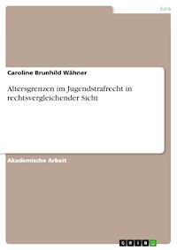 Altersgrenzen im Jugendstrafrecht in rechtsvergleichender Sicht - Caroline Brunhild Wähner - E-Book