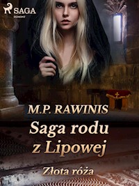 Saga rodu z Lipowej 28: Złota róża - Marian Piotr Rawinis - E-Book