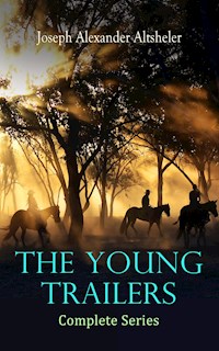 The Young Trailers - Complete Series - Joseph Alexander Altsheler - E-Book
