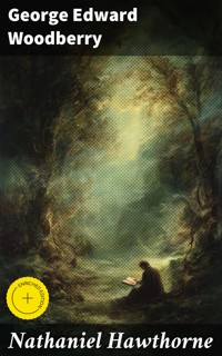 Nathaniel Hawthorne - George Edward Woodberry - E-Book