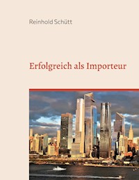 Erfolgreich als Importeur - Reinhold Schütt - E-Book