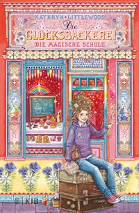 Die Glücksbäckerei – Die magische Schule - Kathryn Littlewood - E-Book + Hörbuch