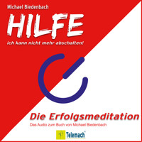 HILFE ich kann nicht mehr abschalten! - Die Erfolgsmeditation (Ungekürzt) - Michael Biedenbach - Hörbuch