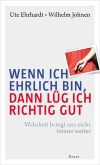Wenn ich ehrlich bin, dann lüg ich richtig gut - Ute Ehrhardt - E-Book