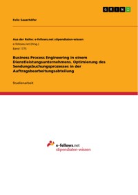Business Process Engineering in einem Dienstleistungsunternehmens. Optimierung des Sendungsbuchungsprozesses in der Auftragsbearbeitungsabteilung - Felix Sauerhöfer - E-Book