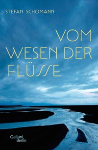 Vom Wesen der Flüsse - Stefan Schomann - E-Book
