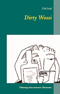 Dirty Wossi - C.M. Groß - E-Book