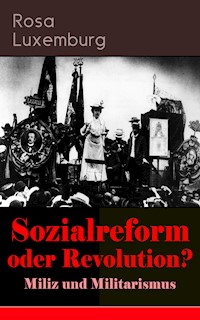 Sozialreform oder Revolution? - Miliz und Militarismus - Rosa Luxemburg - E-Book