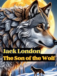 The Son of the Wolf - Jack London - E-Book