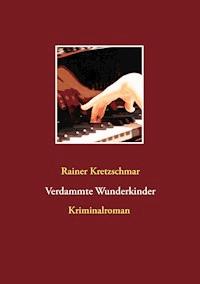 Verdammte Wunderkinder - Rainer Kretzschmar - E-Book