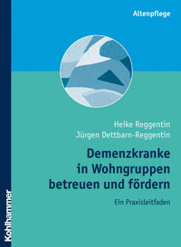 Demenzkranke in Wohngruppen betreuen und fördern - Heike Reggentin - E-Book