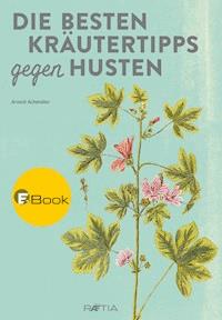Die besten Kräutertipps gegen Husten - Arnold Achmüller - kostenlos E-Book