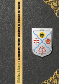 Alexander Freifürst von Kreik zu Huck an der Wolga - Walther Friesen - E-Book