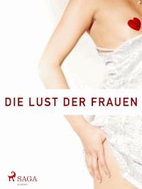 Die Lust der Frauen- Ein Buch nur von Frauen gemacht - Diverse forfattere - E-Book