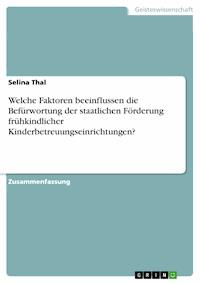 Welche Faktoren beeinflussen die Befürwortung der staatlichen Förderung frühkindlicher Kinderbetreuungseinrichtungen? - Selina Thal - E-Book