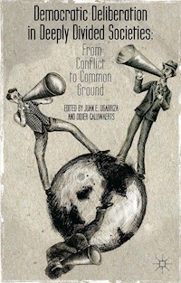 Democratic Deliberation in Deeply Divided Societies: -  - E-Book
